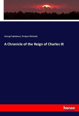 A Chronicle of the Reign of Charles IX