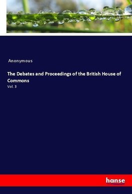 The Debates and Proceedings of the British House of Commons