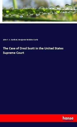 The Case of Dred Scott in the United States Supreme Court