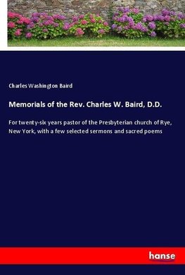 Memorials of the Rev. Charles W. Baird, D.D.