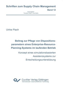 Beitrag zur Pflege von Dispositionsparametern eines Enterprise-Resource-Planning-Systems im laufenden Betrieb. Konzept eines simulationsbasierten Assistenzsystems zur Entscheidungsunterstützung