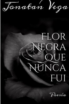 Flor Negra Que Nunca Fui