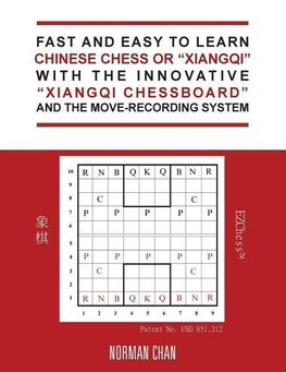 Fast and Easy to Learn Chinese Chess or "Xiangqi" with the Innovative "Xiangqi Chessboard" and the Move-Recording System