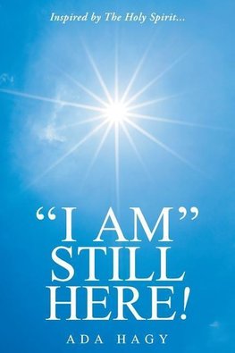 "I Am" Still Here!