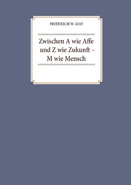 Zwischen A wie Affe und Z wie Zukunft - M wie Mensch