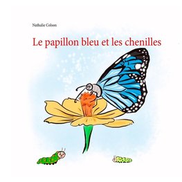 Le papillon bleu et les chenilles