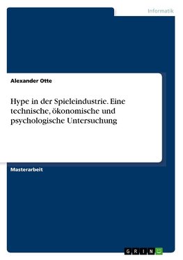 Hype in der Spieleindustrie. Eine technische, ökonomische und psychologische Untersuchung