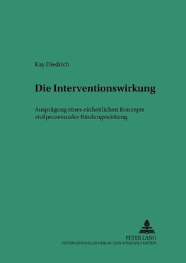 Die Interventionswirkung - Ausprägung eines einheitlichen Konzepts zivilprozessualer Bindungswirkung