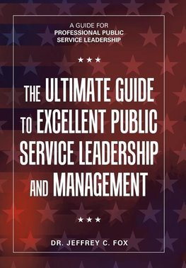The Ultimate Guide to Excellent Public Service Leadership and Management