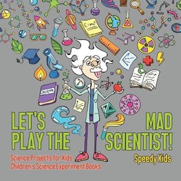 Let's Play the Mad Scientist! | Science Projects for Kids | Children's Science Experiment Books