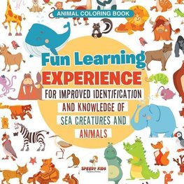 Animal Coloring Book. Fun Learning Experience for Improved Identification and Knowledge of Sea Creatures and Animals. Coloring and How to Draw Templates for Relaxation