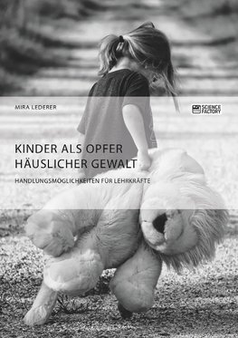 Kinder als Opfer häuslicher Gewalt. Handlungsmöglichkeiten für Lehrkräfte