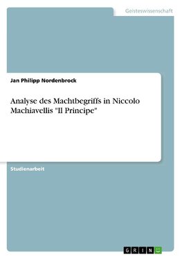 Analyse des Machtbegriffs in Niccolo` Machiavellis "Il Principe"