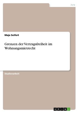 Grenzen der Vertragsfreiheit im Wohnungsmietrecht