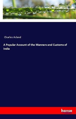 A Popular Account of the Manners and Customs of India