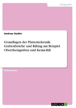 Grundlagen der Plattentektonik. Grabenbrüche und Rifting am Beispiel Oberrheingraben und Kenia-Rift