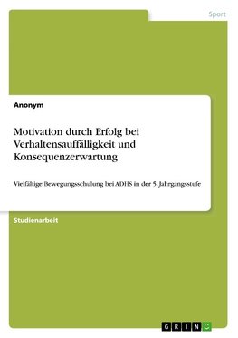 Motivation durch Erfolg bei Verhaltensauffälligkeit und Konsequenzerwartung