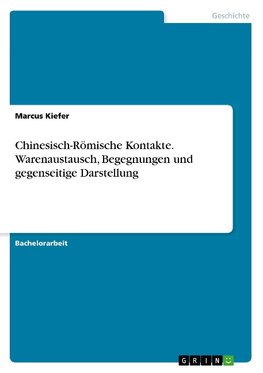 Chinesisch-Römische Kontakte. Warenaustausch, Begegnungen und gegenseitige Darstellung