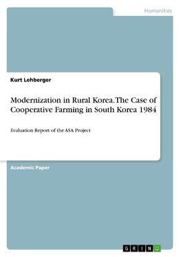 Modernization in Rural Korea. The Case of Cooperative Farming  in South Korea 1984