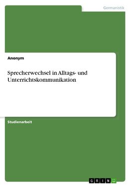 Sprecherwechsel in Alltags- und Unterrichtskommunikation