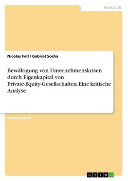 Bewältigung von Unternehmenskrisen durch Eigenkapital von Private-Equity-Gesellschaften. Eine kritische Analyse