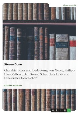 Charakteristika und Bedeutung von Georg Philipp Harsdörffers "Der Grosse Schauplatz Lust- und Lehrreicher Geschichte"