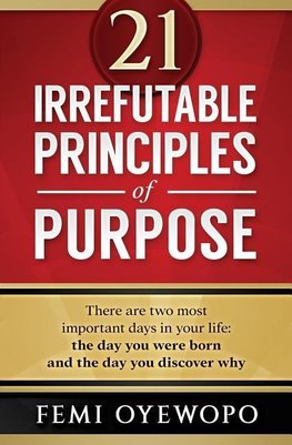 21 Irrefutable Principles of Purpose