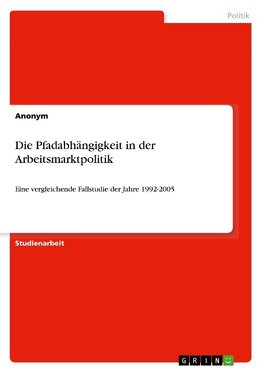 Die Pfadabhängigkeit in der Arbeitsmarktpolitik