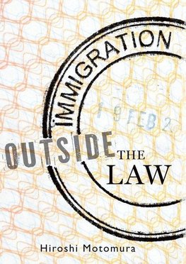 Motomura, H: Immigration Outside the Law