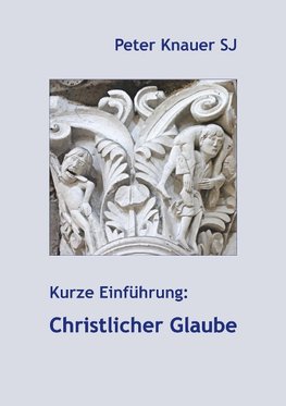 Kurze Einführung: Christlicher Glaube