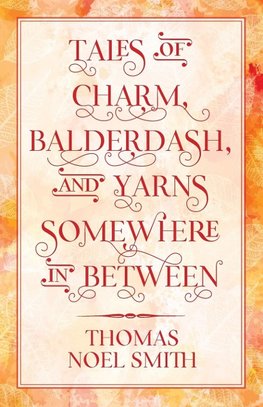 Tales of Charm, Balderdash, and Yarns Somewhere In Between