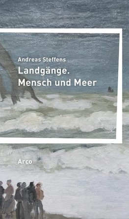 Landgänge. Mensch und Meer