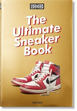 Sneaker Freaker. The Ultimate Sneaker Book