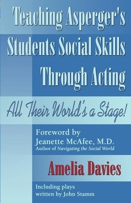 Teaching Asperger's Students Social Skills Through Acting: All Their World Is a Stage!