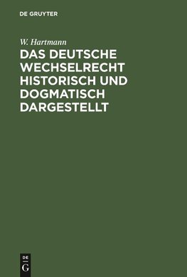 Das deutsche Wechselrecht historisch und dogmatisch dargestellt