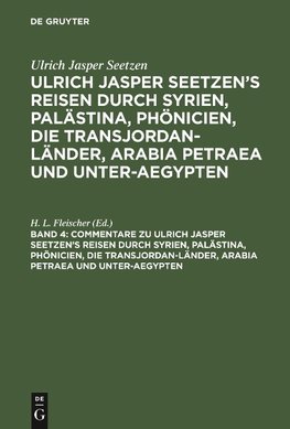 Commentare zu Ulrich Jasper Seetzen's Reisen durch Syrien, Palästina, Phönicien, die Transjordan-Länder, Arabia Petraea und Unter-Aegypten