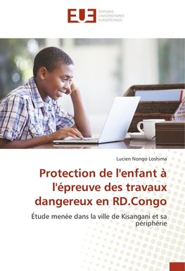 Protection de l'enfant à l'épreuve des travaux dangereux en RD.Congo