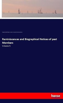 Reminiscences and Biographical Notices of past Members