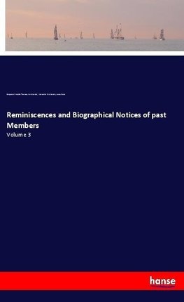 Reminiscences and Biographical Notices of past Members