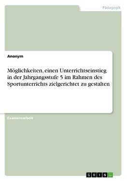 Möglichkeiten, einen Unterrichtseinstieg in der Jahrgangsstufe 5 im Rahmen des Sportunterrichts zielgerichtet zu gestalten