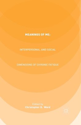 Meanings of ME: Interpersonal and Social Dimensions of Chronic Fatigue