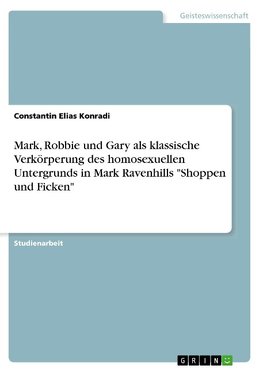 Mark, Robbie und Gary als klassische Verkörperung des homosexuellen Untergrunds in Mark Ravenhills "Shoppen und Ficken"