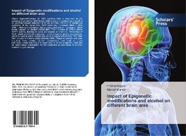 Impact of Epigenetic modifications and alcohol on different brain area