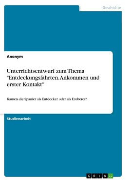 Unterrichtsentwurf zum Thema "Entdeckungsfahrten. Ankommen und erster Kontakt"