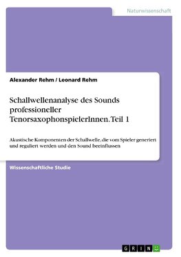 Schallwellenanalyse des Sounds professioneller TenorsaxophonspielerInnen. Teil 1