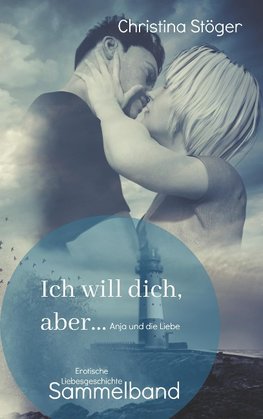 Ich will dich, aber ... Anja und die Liebe