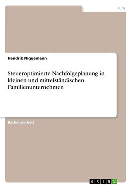 Steueroptimierte Nachfolgeplanung in kleinen und mittelständischen Familienunternehmen