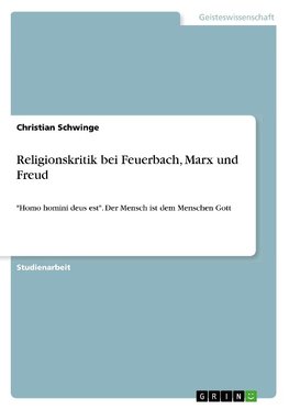 Religionskritik bei Feuerbach, Marx und Freud