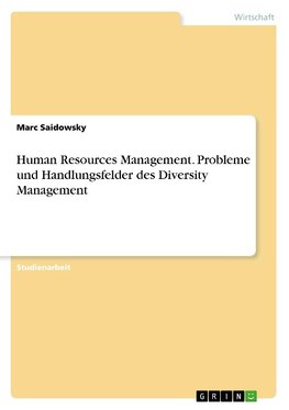 Human Resources Management. Probleme und Handlungsfelder des Diversity Management