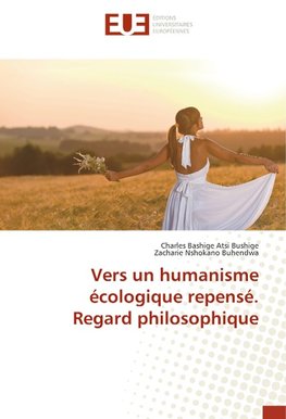 Vers un humanisme écologique repensé. Regard philosophique